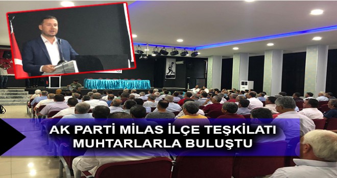 AK PARTİ MİLAS İLÇE TEŞKİLATI MUHTARLARLA BULUŞTU