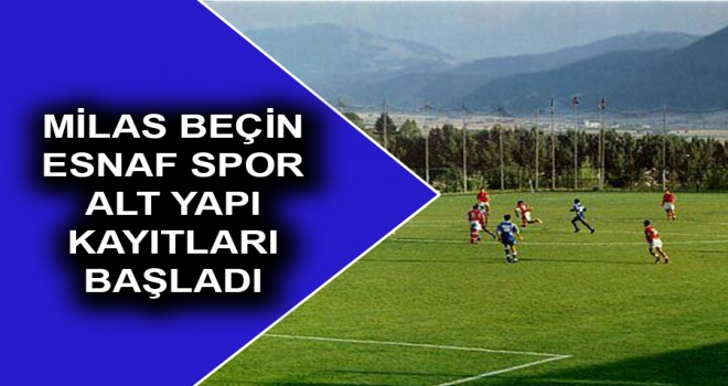 MİLAS BEÇİN ESNAF SPOR ALT YAPI KAYITLARI BAŞLADI