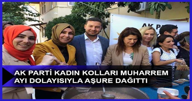 AK PARTİ KADIN KOLLARI MUHARREM AYI DOLAYISIYLA AŞURE DAĞITTI