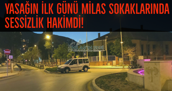 YASAĞIN İLK GÜNÜ MİLAS SOKAKLARINDA SESSİZLİK HAKİMDİ!