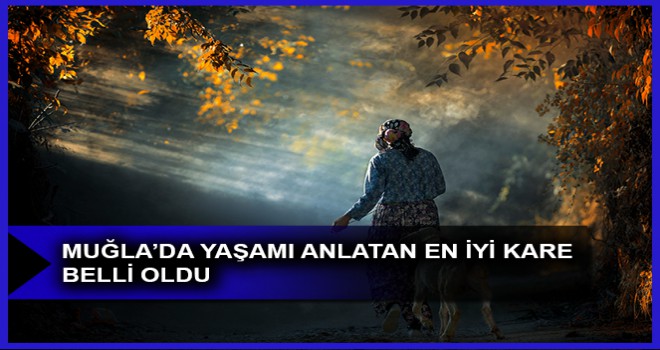 MUĞLA’DA YAŞAMI ANLATAN EN İYİ KARE BELLİ OLDU