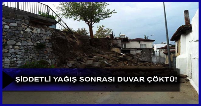 ŞİDDETLİ YAĞIŞ SONRASI DUVAR ÇÖKTÜ!