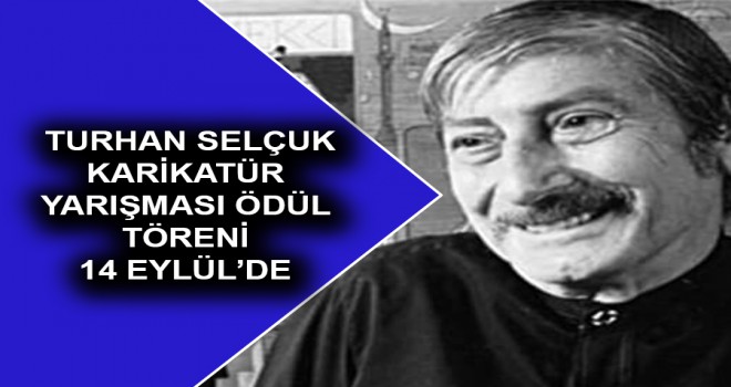 ULUSLARARASI TURHAN SELÇUK KARİKATÜR YARIŞMASI ÖDÜL TÖRENİ 14 EYLÜL’DE