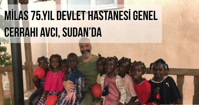 MİLAS 75.YIL DEVLET HASTANESİ GENEL CERRAHI AVCI, SUDAN’DA