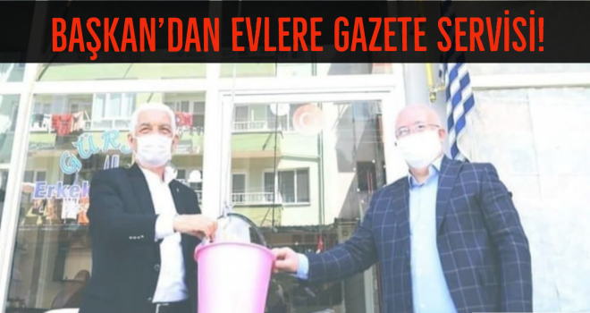 BAŞKAN’DAN EVLERE GAZETE SERVİSİ!