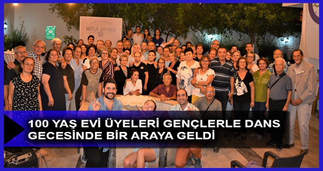 100 YAŞ EVİ ÜYELERİ GENÇLERLE DANS GECESİNDE BİR ARAYA GELDİ