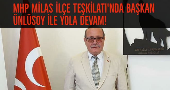 MHP MİLAS İLÇE TEŞKİLATI'NDA BAŞKAN ÜNLÜSOY İLE YOLA DEVAM!