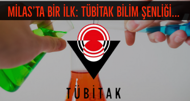 MİLAS'TA BİR İLK: TÜBİTAK BİLİM ŞENLİĞİ...