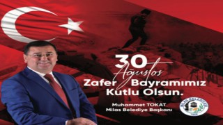 Milas Belediye Başkanı Muhammet Tokat’ın 30 Ağustos Mesajı