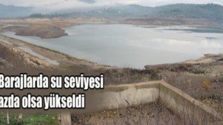 Barajlarda su seviyesi azda olsa yükseldi