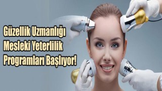 Güzellik Uzmanlığı Mesleki Yeterlilik Programları Başlıyor!