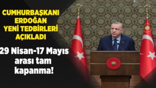 29 Nisan-17 Mayıs arası tam kapanma!