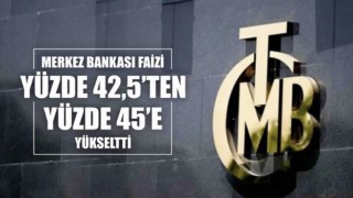 Merkez Bankası faizi yüzde 42,5'ten yüzde 45'e yükseltti