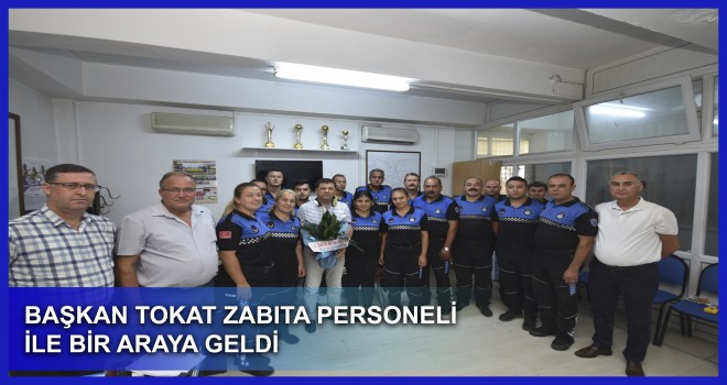 BAŞKAN TOKAT ZABITA PERSONELİ İLE BİR ARAYA GELDİ.