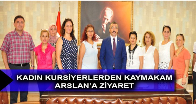 KADIN KURSİYERLERDEN KAYMAKAM ARSLAN’A ZİYARET