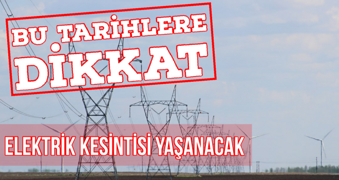 Elektrik kesintisi yaşanacak