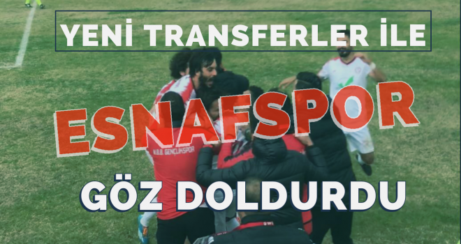 YENİ TRANSFERLER İLE ESNAFSPOR GÖZ DOLDURDU