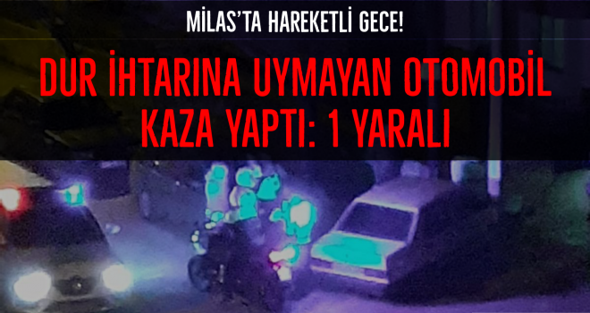 Dur ihtarına uymayan otomobil kaza yaptı: 1 yaralı