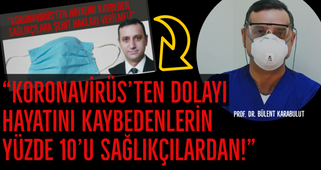 “KORONAVİRÜS’TEN DOLAYI HAYATINI KAYBEDENLERİN YÜZDE 10’U SAĞLIKÇILARDAN!”