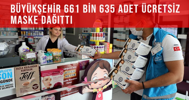 BÜYÜKŞEHİR 661 BİN 635 ADET ÜCRETSİZ MASKE DAĞITTI