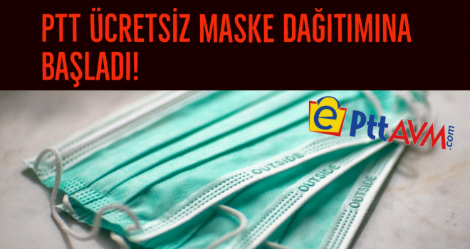 PTT ÜCRETSİZ MASKE DAĞITIMINA BAŞLADI!