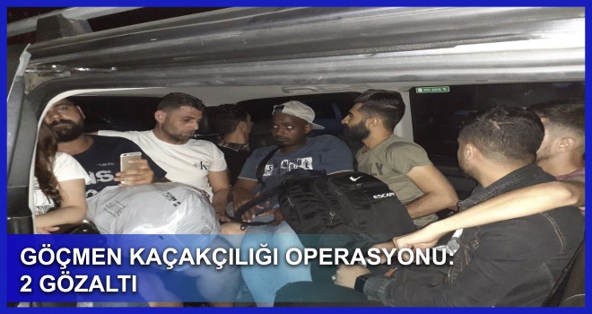 GÖÇMEN KAÇAKÇILIĞI OPERASYONU: 2 GÖZALTI