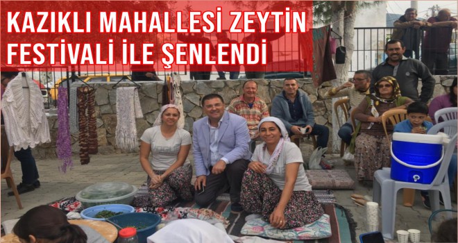 KAZIKLI MAHALLESİ ZEYTİN FESTİVALİ İLE ŞENLENDİ