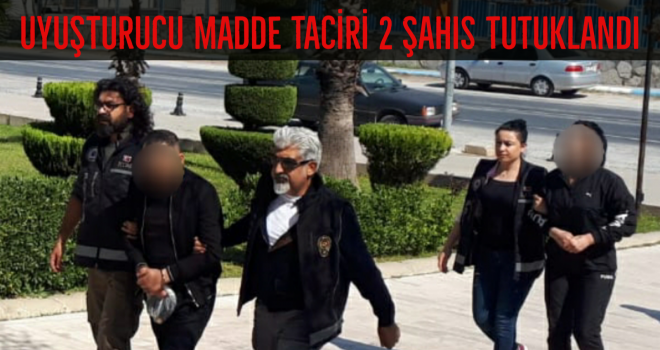 UYUŞTURUCU MADDE TACİRİ 2 ŞAHIS TUTUKLANDI