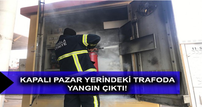 KAPALI PAZAR YERİNDEKİ TRAFODA YANGIN ÇIKTI!