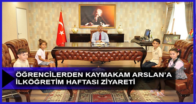 ÖĞRENCİLERDEN KAYMAKAM ARSLAN’A İLKÖĞRETİM HAFTASI ZİYARETİ