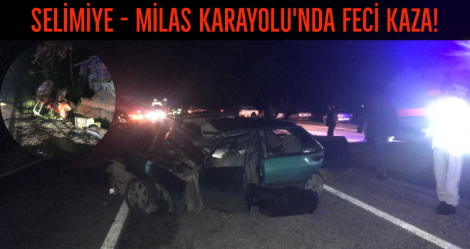 SELİMİYE - MİLAS KARAYOLU'NDA FECİ KAZA!