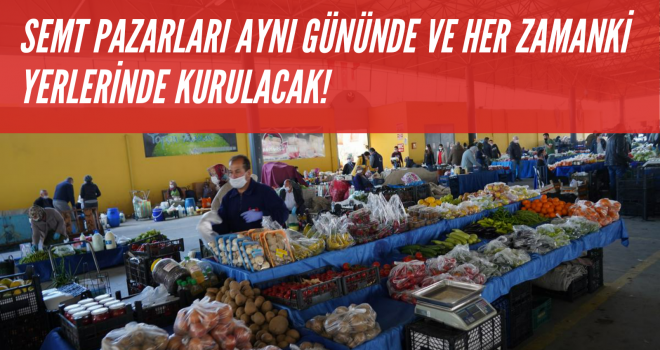 Semt pazarları aynı gün ve yerlerinde kurulacak