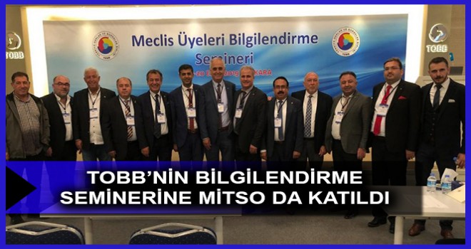 TOBB’NİN BİLGİLENDİRME SEMİNERİNE MİTSO DA KATILDI