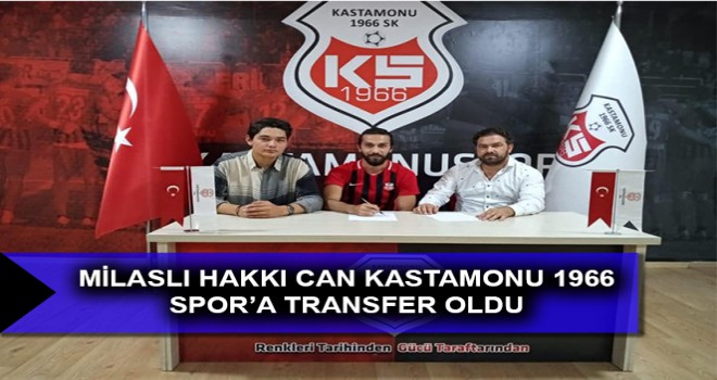 MİLASLI HAKKI CAN KASTAMONU 1966 SPOR'A TRANSFER OLDU