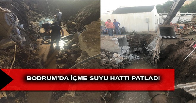 BODRUM’DA İÇME SUYU HATTI PATLADI