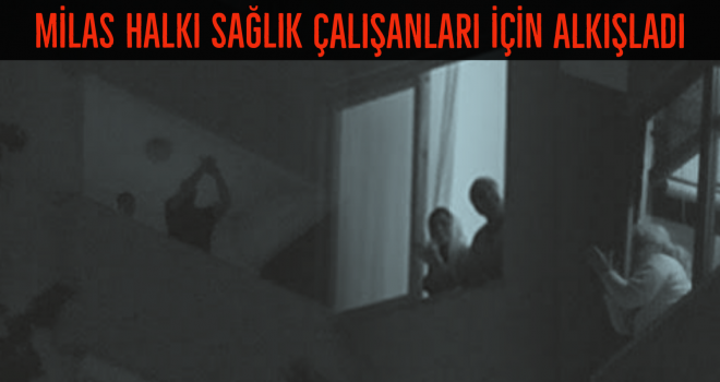 MİLAS HALKI SAĞLIK ÇALIŞANLARI İÇİN ALKIŞLADI