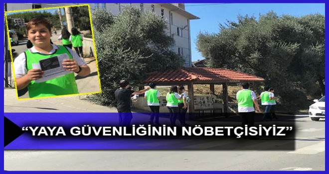 “YAYA GÜVENLİĞİNİN NÖBETÇİSİYİZ”