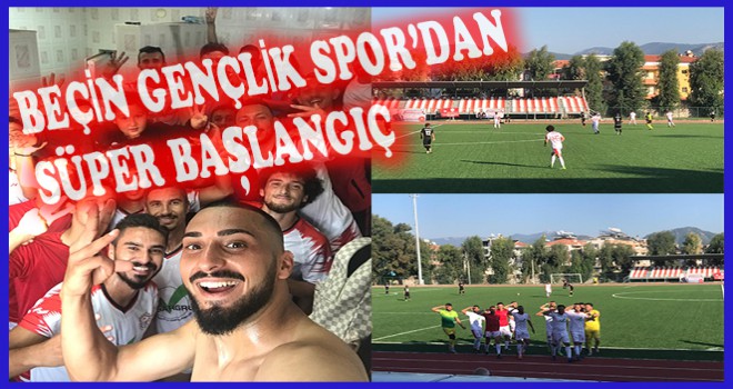 BEÇİN GENÇLİK SPOR’DAN SÜPER BAŞLANGIÇ