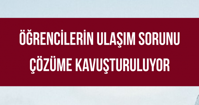 ÖĞRENCİLERİN ULAŞIM SORUNU ÇÖZÜME KAVUŞTURULUYOR