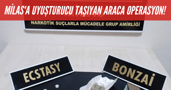 Milas'a uyuşturucu taşıyan araca operasyon!