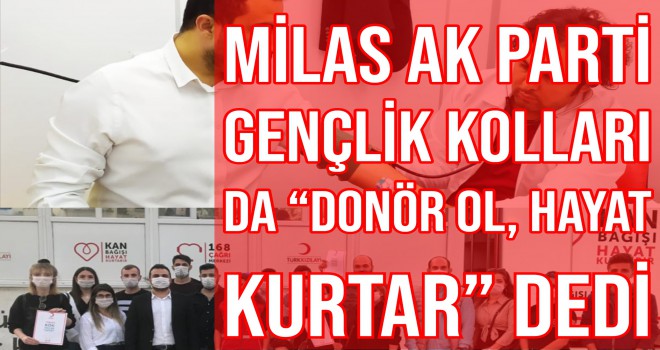 Milas AK Parti Gençlik Kolları da "DONÖR OL, HAYAT KURTAR" dedi