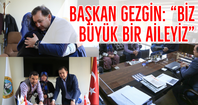 Başkan Gezgin: “Biz büyük bir aileyiz”