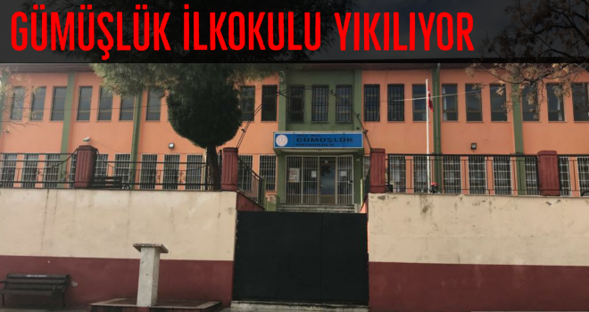 Gümüşlük İlkokulu yıkılıyor