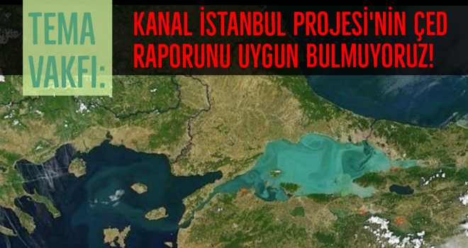 TEMA Vakfı: Kanal İstanbul Projesi’nin ÇED raporunu uygun bulmuyoruz!