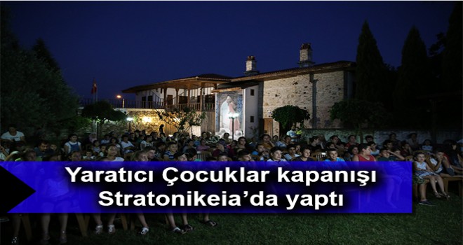 Yaratıcı Çocuklar kapanışı Stratonikeia’da yaptı