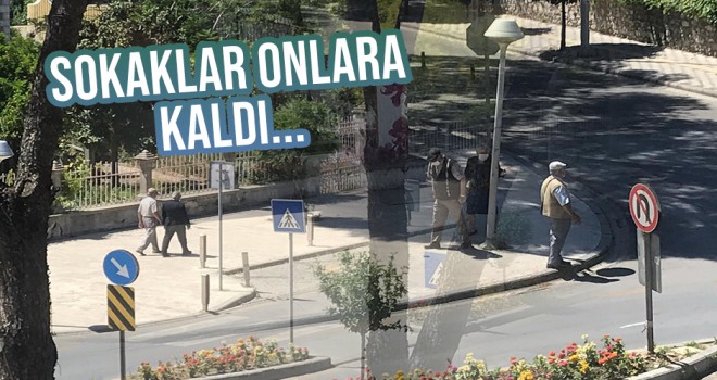 BAYRAMDA SOKAKLAR 65 YAŞ ÜSTÜ VATANDAŞLARA KALDI