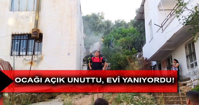 OCAĞI AÇIK UNUTTU, EVİ YANIYORDU!