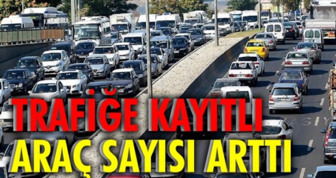 MOTORLU ARAÇ SAYISINDA ARTIŞ VAR