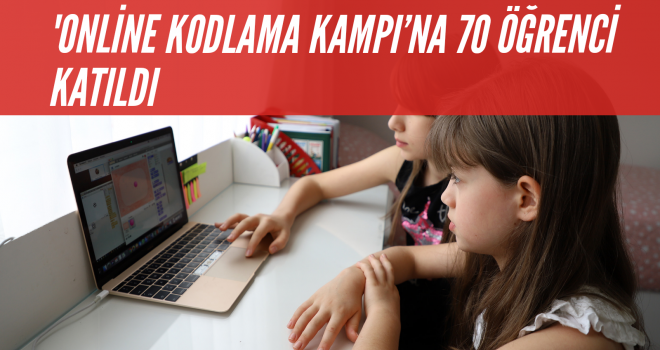 'ONLİNE KODLAMA KAMPI'NA 70 ÖĞRENCİ KATILDI