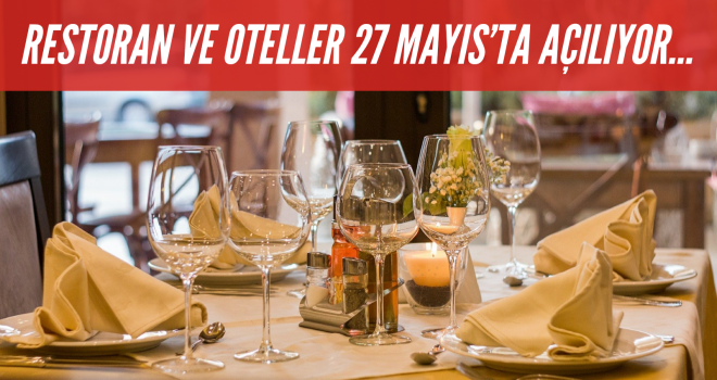 RESTORAN VE OTELLER 27 MAYIS’TA AÇILIYOR...